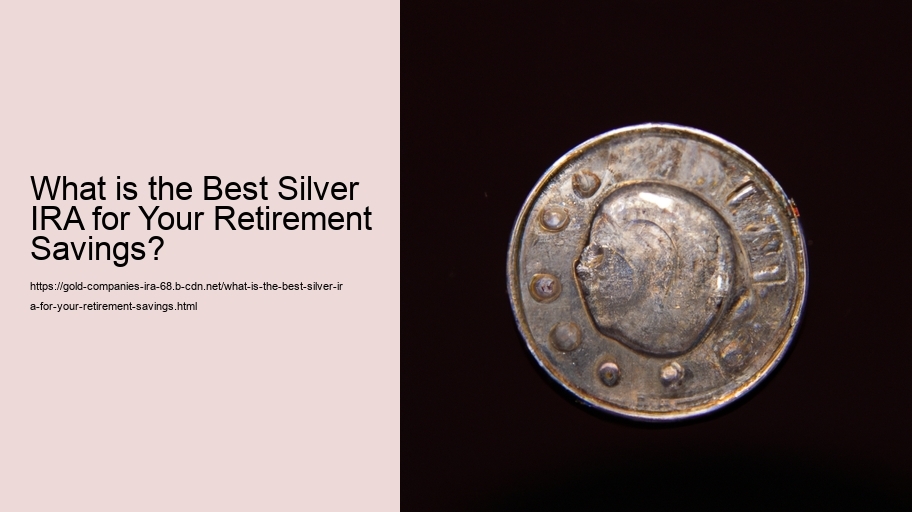 What is the Best Silver IRA for Your Retirement Savings?